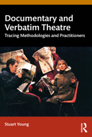 Documentary and Verbatim Theatre: Tracing Methodologies and Practitioners 103202951X Book Cover