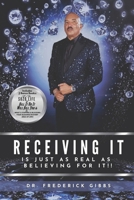 Receiving It Is Just As Real As Believing for It 1971850039 Book Cover