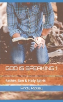 GOD IS SPEAKING 1: FATHER, SON & HOLY SPIRIT B089M6P1YG Book Cover