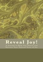Reveal Joy!: A Journal to Help You Notice - and Nurture - Your Natural State of Joy 1889819344 Book Cover