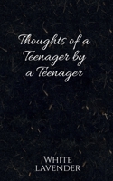Thoughts of a teenager by a teenager B0BLSJTRSQ Book Cover