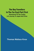 The Boy Travellers In The Far East: Adventures Of Two Youths In A Journey To Siam And Java, With Descriptions Of Cochin-china, Cambodia, Sumatra, And The Malay Archipelago 1985808552 Book Cover