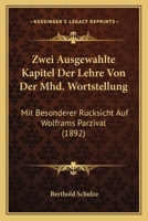 Zwei Ausgew�hlte Kapitel Der Lehre Von Der Mhd. Wortstellung, Mit Besonderer R�cksicht Auf Wolframs Parzival: Inaugural-Dissertation (Classic Reprint) 1160275858 Book Cover