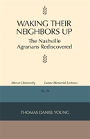 Waking Their Neighbors Up: The Nashville Agrarians Rediscovered 0820334758 Book Cover
