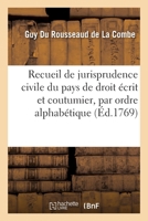 Recueil de Jurisprudence Civile Du Pays de Droit Écrit Et Coutumier Par Ordre Alphabétique: Nouvelle Édition 2329594968 Book Cover