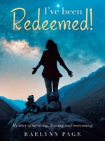 I've been Redeemed!: My story of surviving, thriving, and overcoming 1665794615 Book Cover