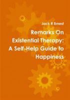 Remarks On Existential Therapy: A Self Help Guide to Happiness 147167553X Book Cover