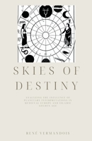 Skies of Destiny: Analyzing the Influence of Planetary Interpretations in Medieval Europe and Islamic Golden Age B0CLYVPBLQ Book Cover