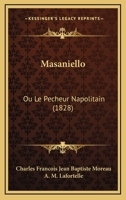 Masaniello: Ou Le Pecheur Napolitain (1828) 116018870X Book Cover