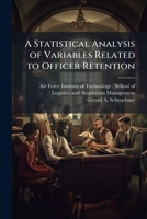A Statistical Analysis of Variables Related to Officer Retention 1249414008 Book Cover
