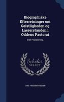 Biographiske Efterretninger om Geistligheden og Laererstanden i Oddens Pastorat: Eller Praesternes, 1298758823 Book Cover
