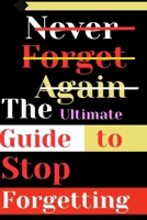 Never Forget Again: The Ultimate Guide to Stop Forgetting: Master Memory Retention, Cognitive Enhancement, Neuroplasticity, Stress Managem B0CPXKM1B2 Book Cover