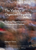 The Violence of Organized Forgetting: Thinking Beyond America's Disimagination Machine 087286619X Book Cover