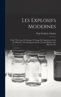 Les Explosifs Modernes: Trait� Th�orique Et Pratique � l'Usage Des Ing�nieurs Civils Et Militaires, Des Entrepreneurs de Travaux Publics, Des Mineurs, Etc 0274306573 Book Cover