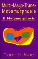 Multi-Mega-Trans-Metamorphosis: II Metamorphosis 0595145469 Book Cover