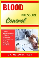 BLOOD PRESSURE CONTROL: Lower Hypertension Naturally Without Medication Using Proven Methods B0FHPSSL9M Book Cover