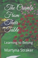 The Crumbs From Their Table: Learning to Belong B09DF88RZB Book Cover