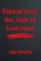 Wisdom and Vin-isms: Slams, Laughs, and Lessons Learned B0FG1XHX68 Book Cover