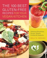 The 100 Best Gluten-Free Recipes for Your Vegan Kitchen: Delicious Smoothies, Soups, Salads, Entrees, and Desserts 1569758727 Book Cover