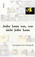 Jeder kann was, was nicht jeder kann: Sprengsätze fürs Honigvolk 383916334X Book Cover