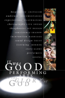 It Was Good: Performing Arts to the Glory of God 1941106099 Book Cover
