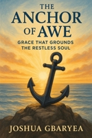 The Anchor of Awe: Grace That Grounds the Restless Soul (God's Glory) B0FK9YQCR3 Book Cover