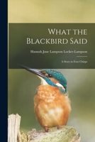 What the Blackbird Said: A Story in Four Chirps 1018279970 Book Cover