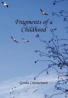 Fragments of a Childhood: In Memory of My Mother and Grandparents 1466900644 Book Cover