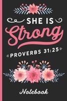 She is Strong Proverbs 31: 25 Notebook: Blank Lined Notebook With Floral Bible Verse Cover Design For Women - Great To Use As A Diary, Gratitude & Prayer Journal And More! 1705896251 Book Cover