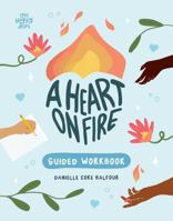 A Heart on Fire Guided Workbook: 100 Activities and Prompts for a Life of Everyday Advocacy and Self-Compassion 1524888214 Book Cover