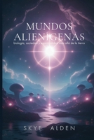 Mundos Alienígenas: Biología, Sociedad y Espiritualidad Más Allá de la Tierra (Spanish Edition) B0FQCQV9CR Book Cover