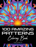 100 Amazing Patterns Coloring Book: Abstract Coloring Books For Adults Relaxation For Women Or Men In Large Print - 8.5x11 (21.60 x 27.94 cm) - Volume 2 B08L9WBZVJ Book Cover