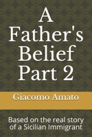 A Father's Belief Part 2: Based on the real story of Sicilian Immigrant B095VN5PQL Book Cover