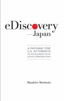 eDiscovery--Japan: A Pathway for U.S. Attorneys to Do Business with Asian Corporations 0991450604 Book Cover