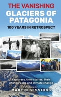 The Vanishing Glaciers of Patagonia: 100 Years in Retrospect. 1922792322 Book Cover