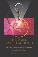 The Divine Pendulum Oracle: Play, Learn, Transform, and Live Authentically B0H5PZ5YDV Book Cover