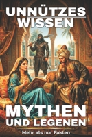 Unnützes Wissen Mythen und Legenden: 50 uralte Geschichten und erstaunliche Geheimnisse voller Magie (German Edition) B0DZ1TK9R1 Book Cover
