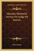 Masonic Memorial Service Or Lodge Of Sorrow 1425336663 Book Cover