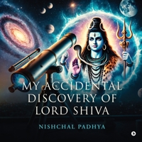 My Accidental Discovery of Lord Shiva B0F6YT6QRF Book Cover