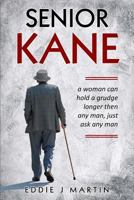 Senior Kane: A Woman Can Hold a Grudge Longer Than Any Man, Just Asked Any Man. 0997752165 Book Cover