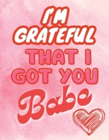 I'm Grateful that I Got You Babe: Coloring Book with Love Quotes For Him and for Her, Romantic Gift for Anniversary, Valentine's Day, or Birthday. B0CPTS8Q42 Book Cover