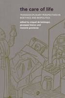 The Care of Life: Transdisciplinary Perspectives in Bioethics and Biopolitics 1783480386 Book Cover