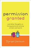 Permission Granted: And Other Thoughts on Living Graciously Among Sinners and Saints 080101493X Book Cover