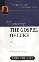 Exploring the Gospel of Luke (John Phillips Commentary Series) (John Phillips Commentary Series, The) 0825433770 Book Cover