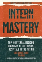 Intern Mastery: Top 10 Internal Medicine Diagnoses at the Busiest Hospitals in the Nation B0CRQRW3BN Book Cover