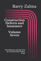 Construction Defects and Insurance Volume Seven: Tort Defences and the Trial of a Construction Defect Case 1720152950 Book Cover