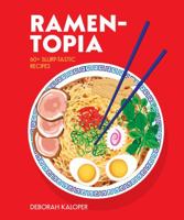 Ramen-Topia: 60+ Slurp-Tastic Recipes 1925418510 Book Cover