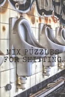 Mix Puzzles For Shitting: Activity Book With Poop. Perfect For A Long Sitting In The Toilet. Active Time For The Brain. 100 Pages, 6x9. Sudoku, Kakuro, Tic-Tac-Toe, Mazes, Word Search, Dot To Dot, Man 167632206X Book Cover