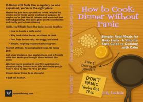 How to Cook: Dinner Without Panic: Simple, Real Meals for Busy Lives - A Step-by-Step Guide to Cooking with Calm B0G2XK68C7 Book Cover