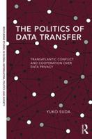 The Politics of Data Transfer: Transatlantic Conflict and Cooperation Over Data Privacy 1315524856 Book Cover